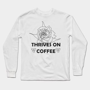 Thrives on coffee (black and white) Long Sleeve T-Shirt